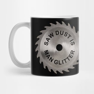 Saw Dust Is Man Glitter Mug